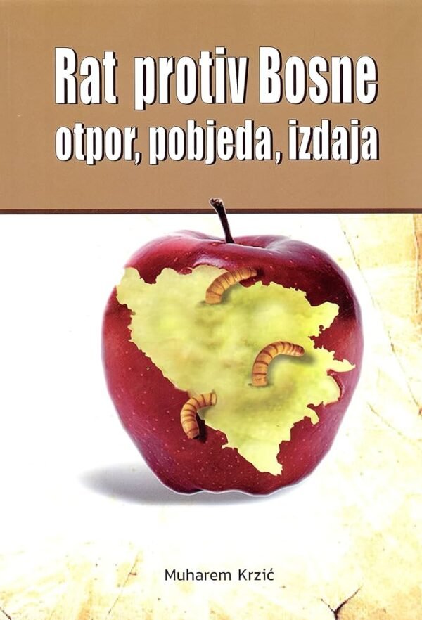 Rat protiv Bosne, otpor, pobjeda, izdaja